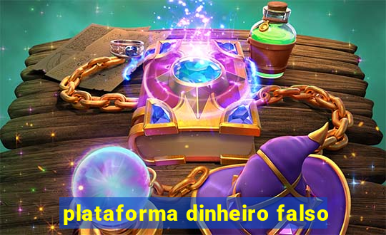 plataforma dinheiro falso